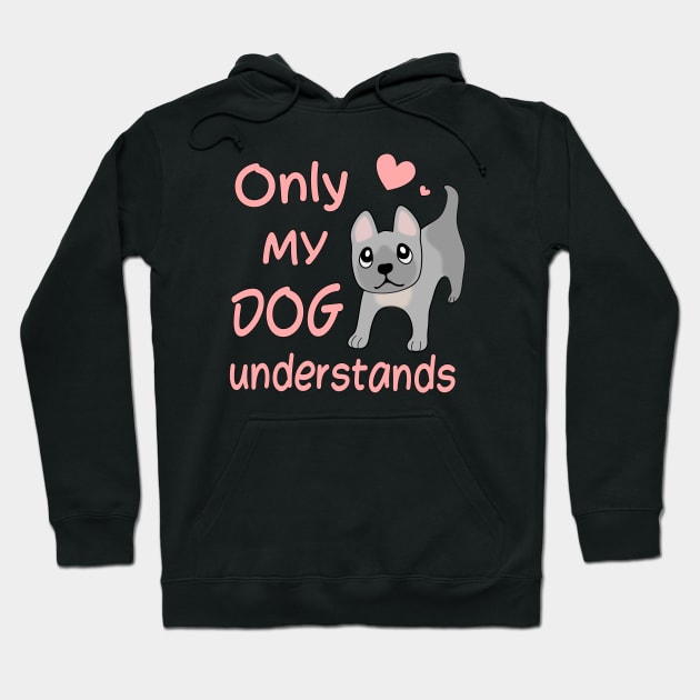 Only My Dog Understands - French Bulldog Hoodie by Nutmegfairy